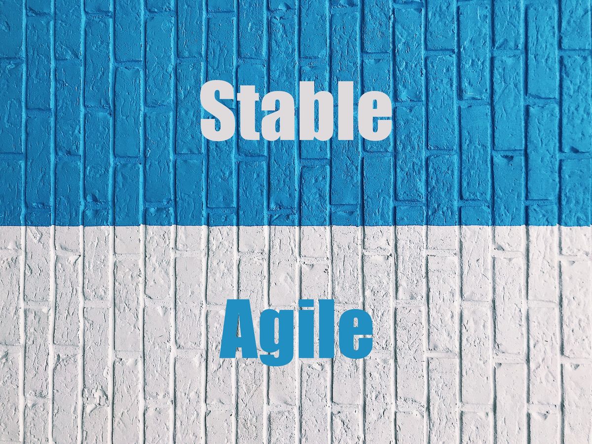 Stable & Agile