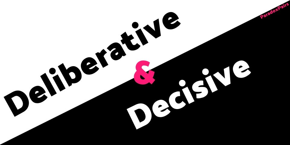 Deliberative & Decisive (Paradox Pairs #6)